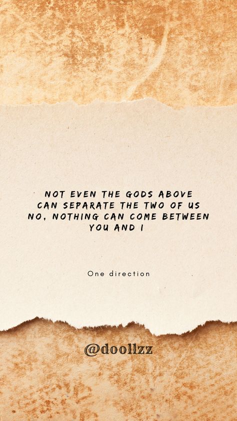 Not even the Gods above, Can separate the two of us. No, nothing can come between you and I
- One direction Nothing Can Come Between Us Quotes, Us Quotes, School For Good And Evil, Between Us, Music Wall, Good And Evil, This Is Us Quotes, Song Quotes, Music Playlist