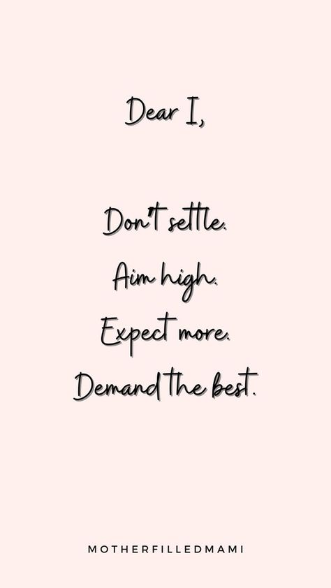 Dear I, don't settle for the things you don't really want. Aim higher and expect more from yourself. Demnad the best things in life. You deserve it. #dailypositivity #dailymotivation #motivationalquotes #inspirational #quotes #positivemindset #deari #positiveaffirmations #dailyaffirmation #affirmations Dont Expect Too Much Quotes, Don't Settle For Less Quotes, Dont Settle Quotes, Settling Quotes, High Quotes, Dont Expect Too Much, Best Things In Life, Aim High, Really Good Quotes