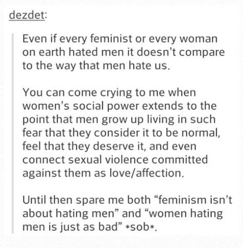 Why it's irrelevant whether or not some feminists hate men. Men Who Hate Women, Radical Feminism, Intersectional Feminism, Hate Men, Equal Rights, Soju, Faith In Humanity, Social Justice, Thought Provoking