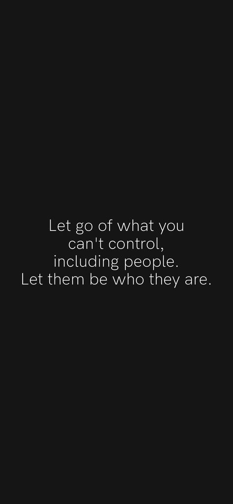 Its Out Of My Control Quotes, If They Can Live Without You Let Them, Let Them Show You Quotes, You Can’t Control What Others Do, Letting Go Of People Who Dont Value You, Let Go Of Things You Cant Control Quotes, Let Them Show You Who They Are, Let Them Be Quotes, I Cant Let Go Quotes