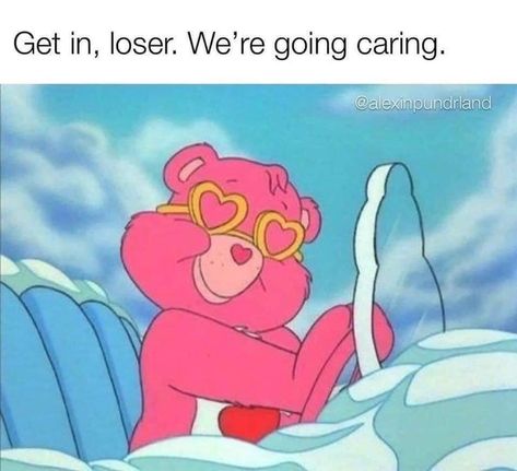 Back To Work After Vacation, Bear Meme, Kindness Gifts, Vibe Tribe, Get In Loser, Human Kindness, Regina George, Rest And Relaxation, Care Bear