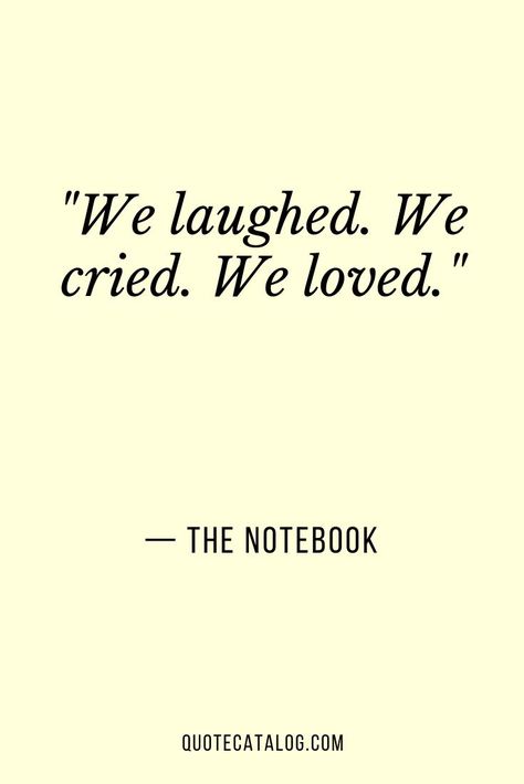 We laughed. We cried. We loved. — The Notebook | Quote on life and living life to the fullest with someone you love and care for. Deep quote on loving someone, crying, and laughing and walking through life together with wife, husband, partner. #relationship #partnership #lovequote #romance The Notebook Quotes Tattoos, The Notebook Movie Tattoo Ideas, Quotes About Love From Movies, We Are Together Quotes, Walk Together Quotes Couples, The Notebook Quotes Aesthetic, Quotes From Movies Deep, The Notebook Tattoo Ideas, Quotes About Living Life To The Fullest