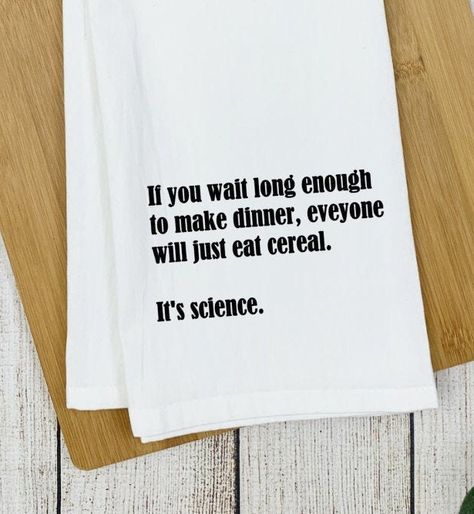 "If You Wait Long Enough to Make Dinner Everyone Will Eat Cereal. It's Science. Need a gift idea for that special person that loves snarky and farmhouse? These kitchen towels are perfect. They make great gifts for friends and family, housewarming gifts or hostess gifts. It's also a great way to update your kitchen decor. Made from high-quality 100% cotton flour sack towels, they are super absorbent making them functional as well as funny. They are machine washable to ensure easy care. Towels are Funny Towels, Funny Tea Towels, Personalized Tea Towel, Tea Decor, Funny Kitchen, Kitchen Humor, Perfection Quotes, Wine Humor, Funny Sayings