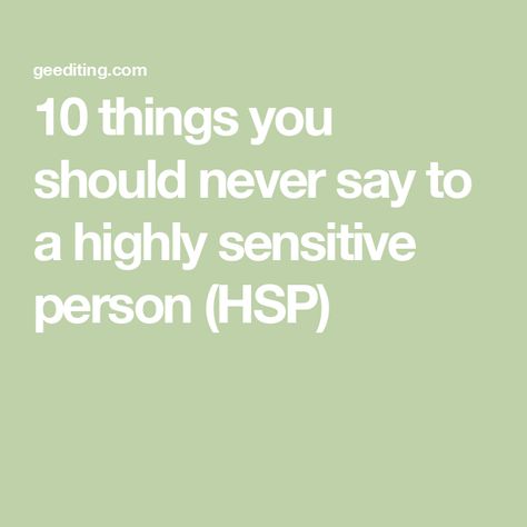 10 things you should never say to a highly sensitive person (HSP) Highly Sensitive Person Traits, Gestalt Therapy, Sensitive Person, Highly Sensitive People, Highly Sensitive Person, Into The Abyss, Sensitive People, Strong Feelings, The Abyss