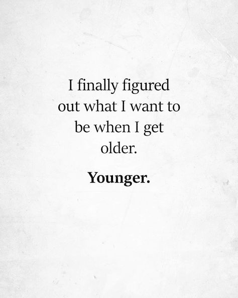 Elderly Quotes, Getting Old Quotes, Birthday Husband Quotes, Being 40, Happy Birthday Husband Quotes, Getting Older Quotes, Funny Birthday Quotes, Maturity Quotes, Age Quotes