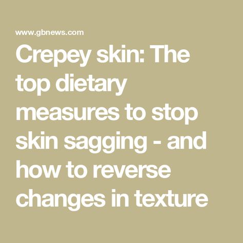 Crepey skin: The top dietary measures to stop skin sagging - and how to reverse changes in texture Creepy Skin, Crepey Skin, Sagging Skin, Aging Process, Skin Type, Skin Types, The Top, Good Things, Texture