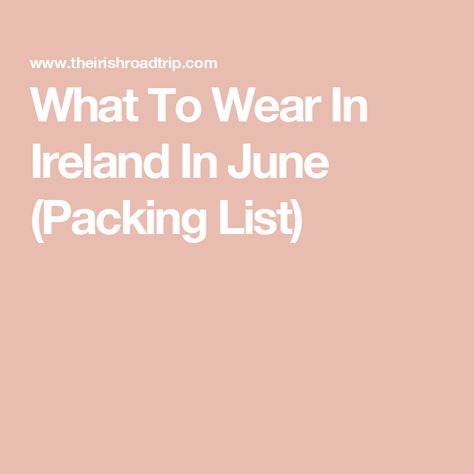 What To Wear In Ireland In June (Packing List) Ireland In October, Ireland In June, Pack For Ireland, What To Wear In Ireland, Ireland Clothing, Ireland Packing List, Ireland Weather, Dublin Airport, Breathable Clothes