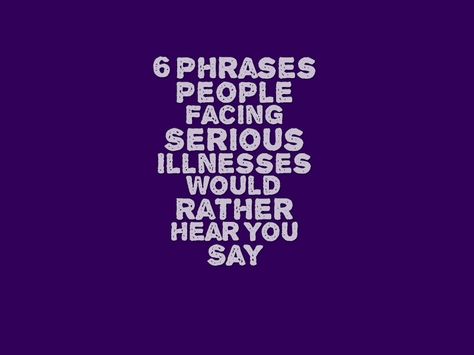 6 Phrases People Facing Serious Illnesses Would Rather Hear You Say Ehlers Danlos Syndrome Awareness, Mental Health Advocacy, Be Uncomfortable, Social Communication, Spoonie Life, Serious Illness, Ehlers Danlos Syndrome, Rare Disease, Pregnancy Health