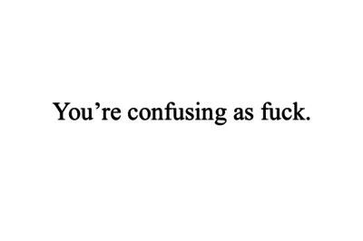 Confusing Im Confused Quotes Relationships, He Confuses Me, Confusing Crush Quotes, Confused Quotes Relationship, You Confuse Me Quotes, Being Confused Quotes, Patience Love Quotes, Confusing Relationship, Pretending Quotes