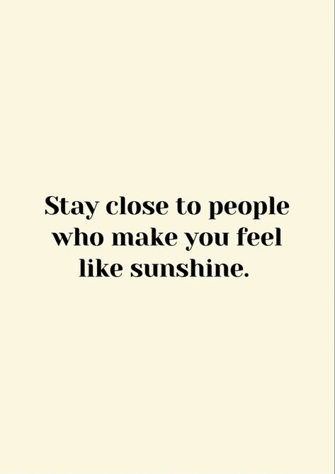 Stay close to people who make you feel like sunshine #selflove #confidence #successful #ambition #happiness #motivationalquotes #motivation #quotes #positivity Stay With People Who Make You Happy, Stay Close To People Who Feel Sunshine, Stay Close To People, Quotes Positivity, Motivation Quotes, Healthy Relationships, Make You Feel, Feel Like, Are You Happy