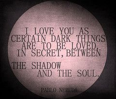 i love you the way certain dark things - Google Search Certain Dark Things, 100 Reasons Why I Love You, Dark Things, Sweet Pictures, Reasons Why I Love You, Dark Love, Why I Love You, Pablo Neruda, Halloween Quotes