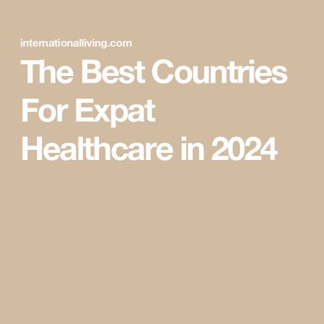 The Best Countries For Expat Healthcare in 2024 Move Abroad, Cool Countries, Healthcare System, Health Care, Medical, Good Things, Health, Travel