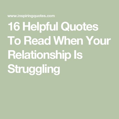 16 Helpful Quotes To Read When Your Relationship Is Struggling Quotes About Fixing Relationships, Repairing Relationships Quotes, Struggling Relationship Quotes, Attachment Quotes, Advise Quotes, Fairy Tale Romance, Struggle Quotes, Helpful Quotes, Relationship Struggles