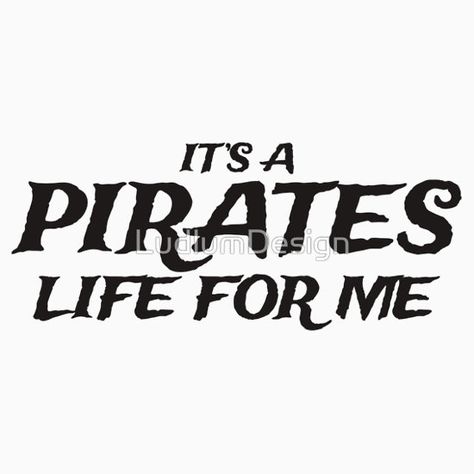 Pirates Life For Me, Pirate Life, It Works, Novelty Sign, Quotes, T Shirt