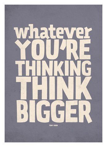 Whatever you're thinking, think bigger!  #poster  #quote  Think Big Think Bigger, Life Is Beautiful Quotes, Motivational Quote Posters, Hilarious Funny, Think Big, Tony Robbins, Entrepreneur Quotes, Quote Posters, Business Quotes