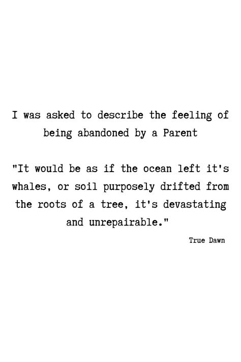 Feel Abandoned Quotes, Abandon Quotes Feeling, Healing From Abandonment Quotes, Quotes About Abandonment Parents, Abandoned By Parents Quotes, Abandoned Father Quotes, Terrible Parents Quotes, Quotes About Absent Mothers, Abandoned Parents Quotes