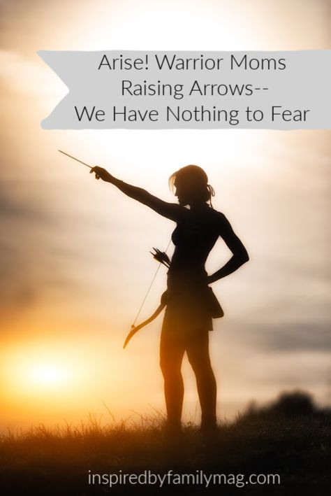 Arise! Warrior Mamas Who Are Raising Arrows--Fear Not! - hear fear beckoning my mama heart, calling softy as I read another article, hear another story and experience another setback. I see it in the faces... Biblical Motherhood, Raising Arrows, Greater Is He, Psalm 127, Spirit Of Fear, Finding Jesus, Fear Of The Unknown, Nothing To Fear, Hispanic Heritage Month