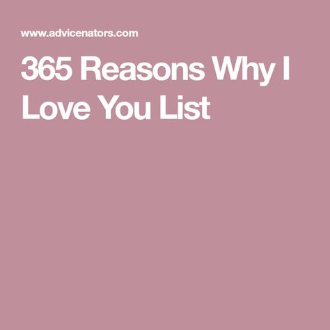 Why You Like Him Reasons, 365 Reasons I Love You, List Of Why I Love Him, 100 Reasons Why I Love You Girlfriend, Reasons To Like Someone, Reasons Why I Love You Girlfriend, What I Like About You List Boyfriend, What I Love About You List, Reasons Why I Like Him