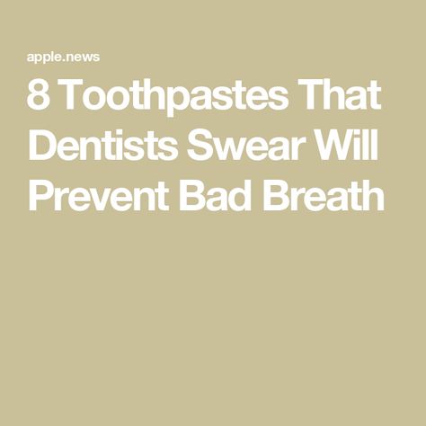 8 Toothpastes That Dentists Swear Will Prevent Bad Breath Best Toothpaste For Bad Breath, Prevent Bad Breath, Best Toothpaste, Nice Teeth, Toothpaste