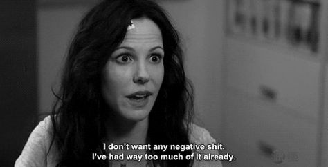 I don't want any negative shit. I've had way too much of it already. Weeds Show, Nancy Botwin, Mary Louise Parker, Dark Comedy, Great Tv Shows, Tv Quotes, Girl Problems, Nerd Girl, Life Choices