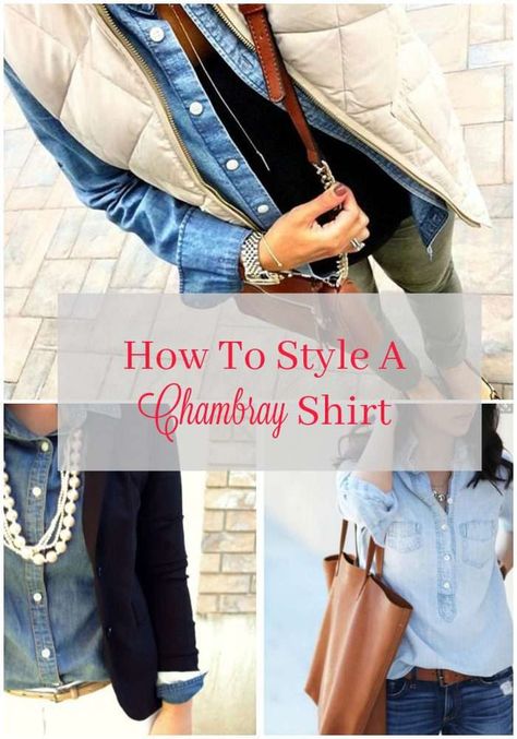 How To Style a Chambray Shirt How To Style A Jean Shirt, Jean Shirt Outfits For Women, Demin Shirt Outfit, Chambray Shirt Outfit, Jean Shirt Outfits, Chambray Shirt Outfits, Cyndi Spivey, Fashion For Women Over 40, Over 50 Womens Fashion