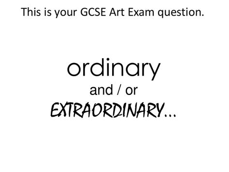 year-11-exam by missfmay via Slideshare Ordinary Extraordinary Art Gcse, Extraordinary Art Gcse, Ordinary And Extraordinary Art Gcse, Ordinary Extraordinary, Community Workers, Magazine Images, Slide Show, Secondary Education, Gcse Art