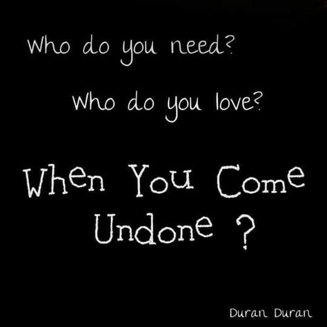 Come Undone Duran Duran, Duran Duran, Come Undone, Do Love, Do You Need, Song Lyrics, Love You, Math Equations, Writing