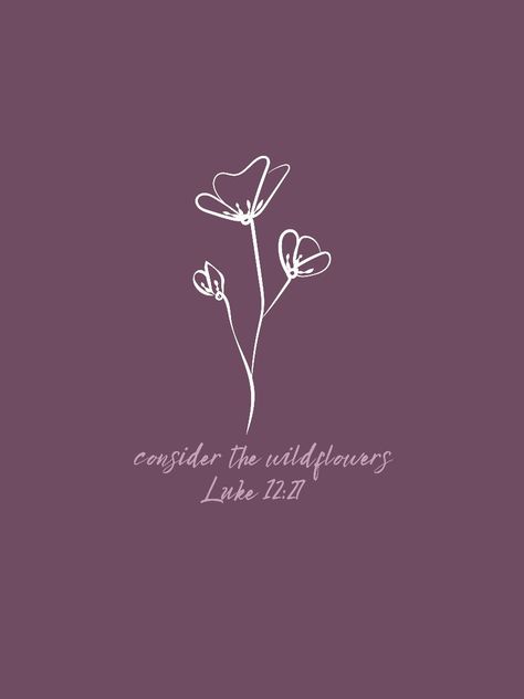 Luke 12:27 Wallpaper, Verse Wallpaper Aesthetic, Bible Verse Wallpaper Aesthetic, Wallpaper Aesthetic Cute, Consider The Wildflowers, Consider The Lilies, Worship Wallpaper, Luke 12 27, Bible Wallpaper