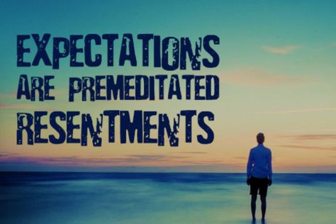 Unrealistic expectations lead to premeditated resentments... Unrealistic Expectations Quotes, Resentment Quotes, Expectations Quotes, Expectation Quotes, Unrealistic Expectations, Recovery Quotes, Mentally Strong, Emotional Healing, Rumi