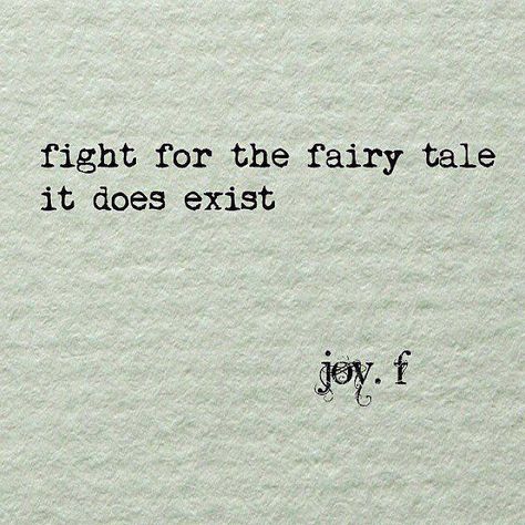 Fight for the fairy tale it does exist! Citation Force, Inspirational Quotes About Love, The Fairy, E Card, Quotes About Strength, The Words, Great Quotes, Beautiful Words, Fairy Tale