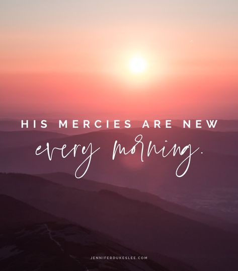 His mercies are new every single morning. Mercies Are New Every Morning, His Mercies Are New, New Mercies, Wake Up In The Morning, New Every Morning, A Burden, Patron Saints, Words Of Encouragement, Inspiring Quotes