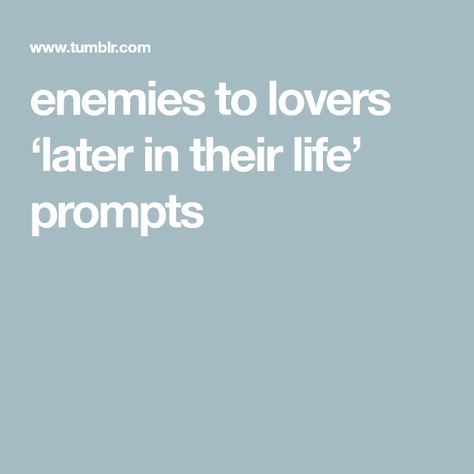 enemies to lovers ‘later in their life’ prompts Writing Prompts Enemies To Lovers, Rivals To Lovers Prompts, Friends To Lovers Prompts, Enemies To Lovers Quotes, Enemies To Lovers Prompts, Life Prompts, Enemies To Friends To Lovers, Story Dialogue, Family Crest Symbols