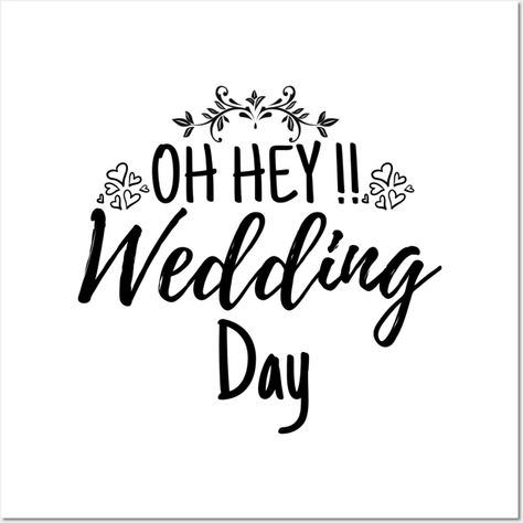 Oh Hey Wedding Day Funny Wedding Quote - Oh Hey Wedding Day - Posters and Art Prints | TeePublic Quotes About Wedding Day, On Your Wedding Day Quotes, Counting Days Quotes, Wedding Countdown Quotes, Wedding Meme, Countdown Quotes, Wedding Quotes Funny, Wedding Day Quotes, Wedding Quote