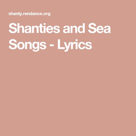 Shanties and Sea Songs - Lyrics Age Of Sail, Sea Shanties, Folk Songs, Music Ideas, Folk Song, Sea Water, Pirate Party, Songs Lyrics, Spoken Word