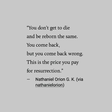 This is the price you pay for resurrection Pay The Price Quotes, Came Back Wrong Aesthetic, Alternate Universe Aesthetic, Resurrection Aesthetic, Reborn Quotes, Resurrection Quotes, The Creeper, Alternate Universe, The Embrace