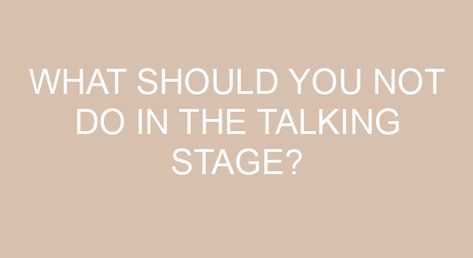 What should you not do in the talking stage? The talking stage of a relationship is highly subjective. … Dos And Don’ts Of The Talking Stage Do: Try to be charming, courteous, and impressive (a.k.a.: be yourself) … Don’t: Expect too much. … Do: Subtly hint at something more than just dating (a.k.a.: flirting) … […] Stages Of A Relationship Dating, How To Get Out Of The Talking Stage, Talking Stage Tips, Talking Stage Questions, Talking Stage Quotes, Talking Stage Relationship, Dating Stages, Failed Talking Stage, Talking Phase