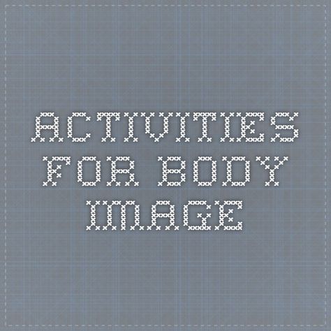 Activities for body image Body Image Activities, Young Women Activities, Activities For Teens, Counseling Activities, Body Acceptance, Counseling Resources, Positive Body Image, Group Therapy, Games For Teens