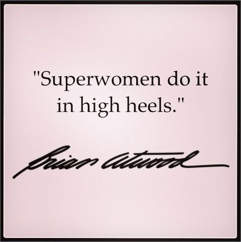 Superwomen do it in high heels. Heel Quotes, High Heel Quotes, Heels Quotes, Shoe Quotes, Brian Atwood Heels, Brian Atwood Shoes, Shoes Quotes, Trendy Heels, Brian Atwood