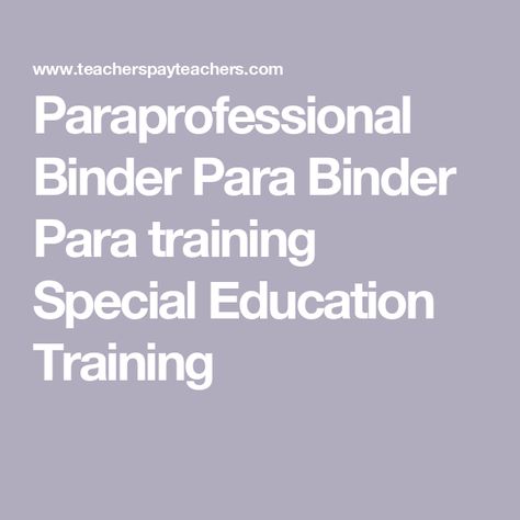 Paraprofessional Binder Para Binder Para training Special Education Training Paraprofessional Binder, Special Education Paraprofessional, Special Education Teacher, Education And Training, Special Education, Education