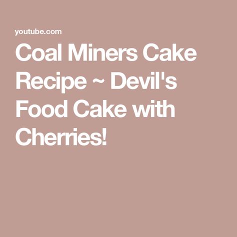 Coal Miners Cake Recipe ~ Devil's Food Cake with Cherries! Coal Miners Cake Recipe, Coal Miners Cake, Cake With Cherries, Devil's Food Cake, Canned Cherries, Devils Food Cake, Coal Miners, Devils Food, Enjoy Your Day