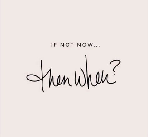 If not now.... Then when? If Now Then When Tattoo, If Not Now When Tattoo, If Not Now Then When Tattoo, Ka Tattoo, Never Quotes, If Not Now Then When, If Not Now When, Kappa Sigma, Quote Unquote