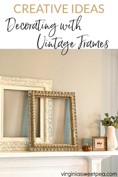 Creative Ideas for Decorating with Vintage Frames - See dozens of creative ideas for using frames for home decor. From an 1857 farmhouse, a 1912 home, a 1961 ranch, plus modern-day homes, you are sure to be inspired with frame ideas to use in your home decor. Using Frames To Decorate, Stacked Frames On Mantle, Antique Picture Frames Vintage Style, Layered Frames On Mantle, Frames Without Glass Ideas, Decorating With Frames, Frames On Mantle, Vintage Frames Ideas, Empty Picture Frame Ideas