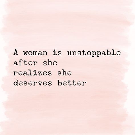 A woman is unstoppable after she realizes she deserves better. She Deserves Better Quotes, Powerfull Womens, She Deserves Better, Unstoppable Woman, Deserve Better Quotes, Power Woman, Roses Wallpaper, Deserve Better, Gratitude Quotes