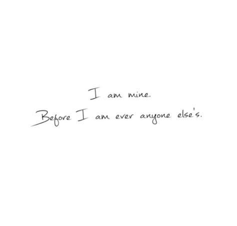 I. Am. Mine. I Am Mine Before I Am Anyone Elses Tatoo, I Am Mine Tattoo, It Is What It Is Tattoo, I Am Mine, Molecule Tattoo, Small Quote Tattoos, Caption Quotes, I Left, Note To Self