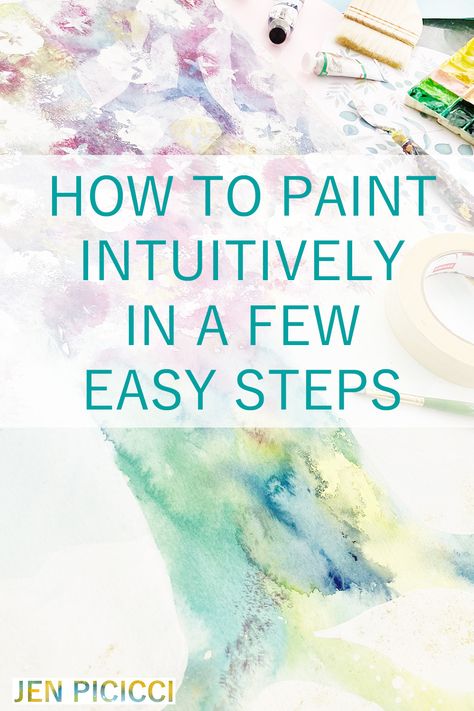 How to Paint Intuitively In A Few Easy Steps - Jen Picicci How To Learn Painting, How To Paint Feelings, Abstracts In Watercolor, Intuitive Abstract Painting, Intuitive Journaling, Intuitive Watercolor Painting, How To Paint Abstract Watercolor, Watercolour Inspiration Abstract, Acrylic Art Abstract