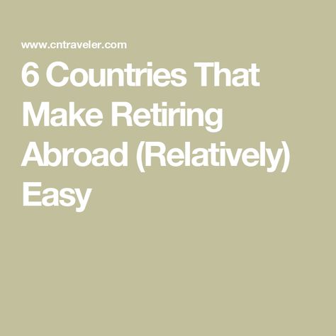 6 Countries That Make Retiring Abroad (Relatively) Easy Living Abroad Quotes Feelings, Retire Abroad, Ciee Study Abroad, Benefits Of Studying Abroad, Medical Insurance, Cost Of Living, Saving For Retirement, Healthcare System, International School