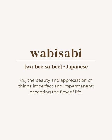 unique word, rare word, one word quote, deep meaning, powerful word, minimalist, aesthetic, brown beige, instagram post idea, instastory, inspirational, name ideas, japanese language, wabisabi, pretty beautiful word Quotes On Imperfection, Beauty Appreciation Quotes, Impermanent Quotes, Go With The Flow Quotes Life, Philosophy Of Life Quotes, Flow Of Life Quotes, The Meaning Of Life Quotes, Wasabi Tattoo, Accepting Imperfections Art