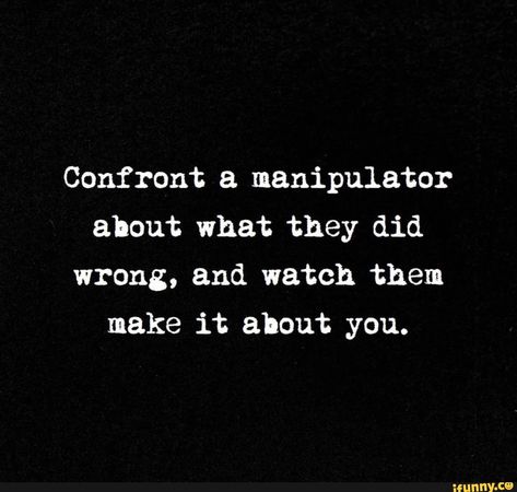 Confront a manipulator about what they did wrong, and watch them make it about you. - iFunny Compulsive Liar Quotes, Delusional Quotes, Liar Quotes, Compulsive Liar, You Are Next, Awareness Quotes, Honest Truth, Top Memes, Thank You God