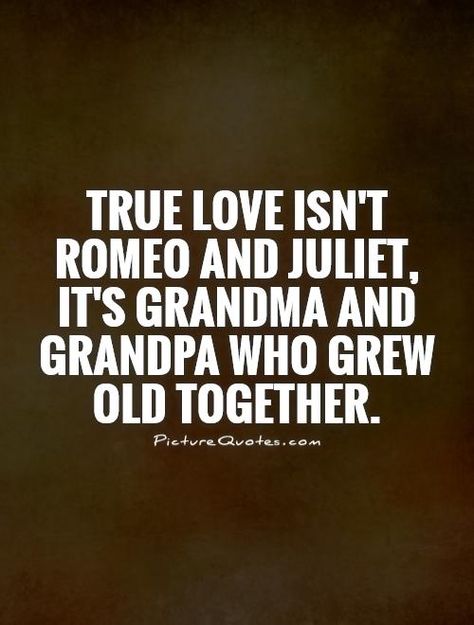 true love isn't Romeo and Juliet. It's grandma and grandpa who grew old together Growing Old Together Quotes, Grandparent Quotes, Grandpa Quotes, Heart Aches, Uncle Mike, Grandparents Quotes, Together Quotes, Grandma Quotes, Grandparenting