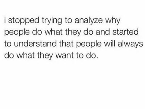 People do what they want to do People Will Always Do What They Want, Let People Say What They Want Quotes, Let People Do What They Want, People Do What They Want To Do Quotes, People Will Do What They Want Quotes, When People Don’t Get What They Want, People Who Don’t Show Up For You, Let People Do What They Wanna Do Quotes, When People Don’t Show Up For You